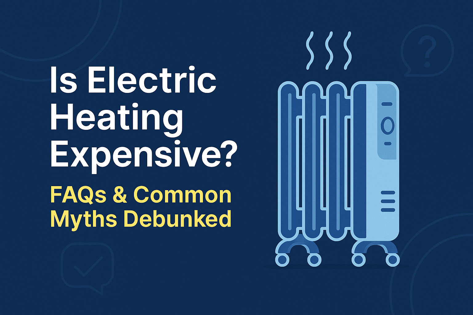 Banner image for blog: Is Electric Heating Expensive? Myths & FAQs Debunked